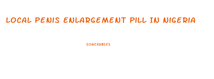 Local Penis Enlargement Pill In Nigeria