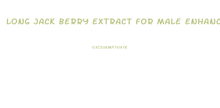 Long Jack Berry Extract For Male Enhancement