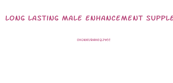 Long Lasting Male Enhancement Supplements