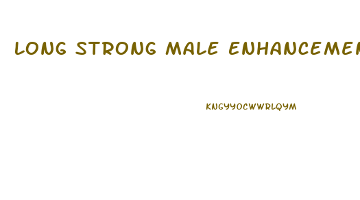 Long Strong Male Enhancement Formula