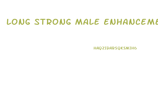 Long Strong Male Enhancement Formula