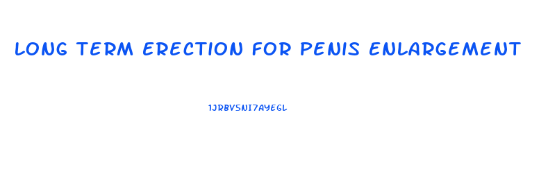 Long Term Erection For Penis Enlargement