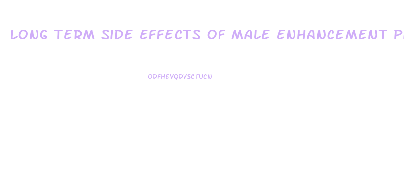 Long Term Side Effects Of Male Enhancement Pills Uti