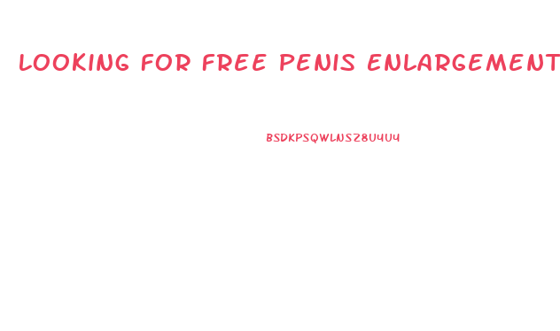 Looking For Free Penis Enlargement Pills