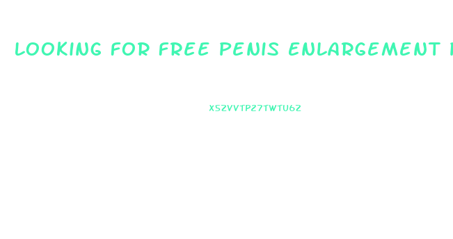 Looking For Free Penis Enlargement Pills