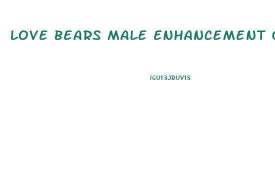 Love Bears Male Enhancement Gummies Side Effects