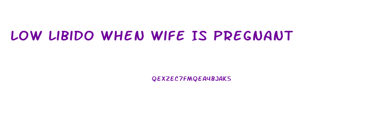 Low Libido When Wife Is Pregnant