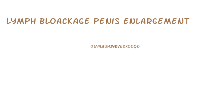 Lymph Bloackage Penis Enlargement