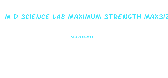 M D Science Lab Maximum Strength Maxsize Male Enhancement