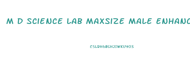 M D Science Lab Maxsize Male Enhancement Formula Reviews