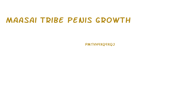 Maasai Tribe Penis Growth