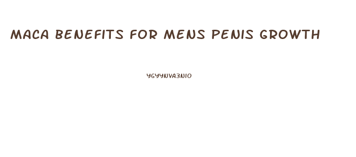 Maca Benefits For Mens Penis Growth