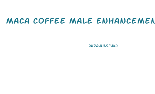 Maca Coffee Male Enhancement