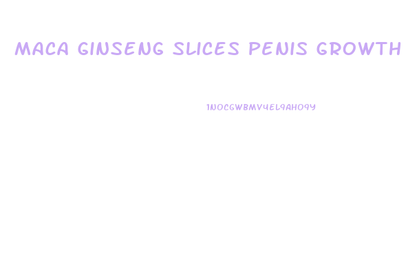 Maca Ginseng Slices Penis Growth