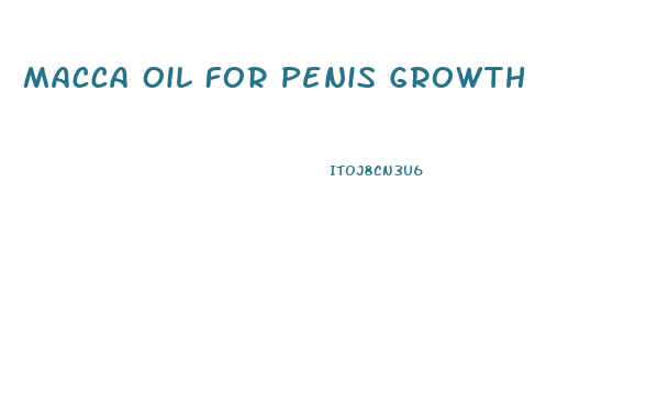 Macca Oil For Penis Growth