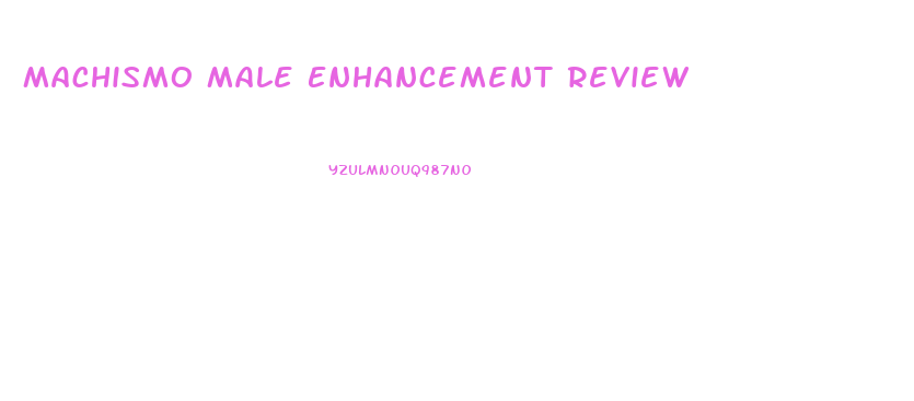 Machismo Male Enhancement Review