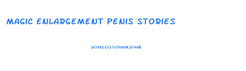 Magic Enlargement Penis Stories