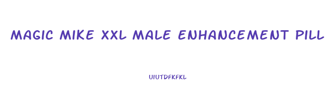 Magic Mike Xxl Male Enhancement Pill