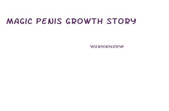 Magic Penis Growth Story