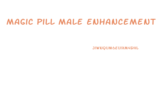 Magic Pill Male Enhancement