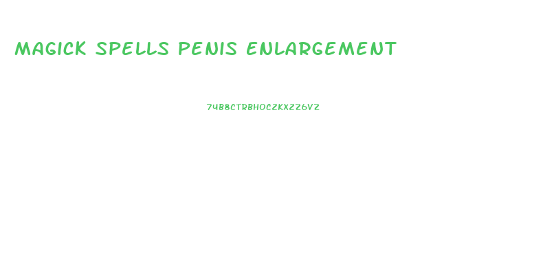 Magick Spells Penis Enlargement