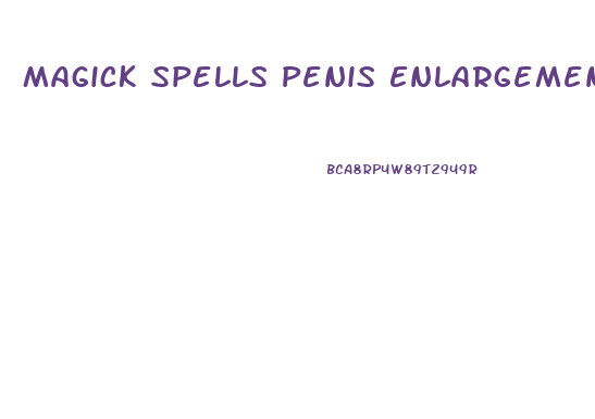 Magick Spells Penis Enlargement