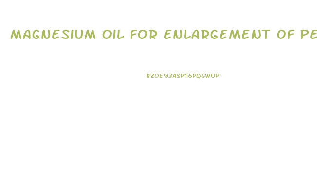 Magnesium Oil For Enlargement Of Penis