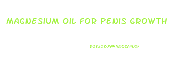 Magnesium Oil For Penis Growth