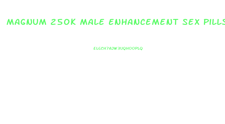 Magnum 250k Male Enhancement Sex Pills Platinum Xxl