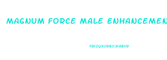 Magnum Force Male Enhancement