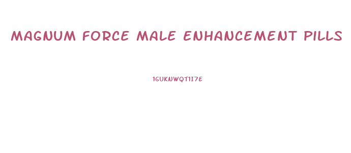 Magnum Force Male Enhancement Pills