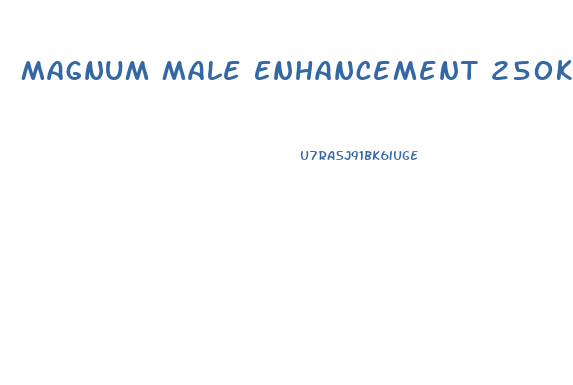 Magnum Male Enhancement 250k His And Hers Reviews