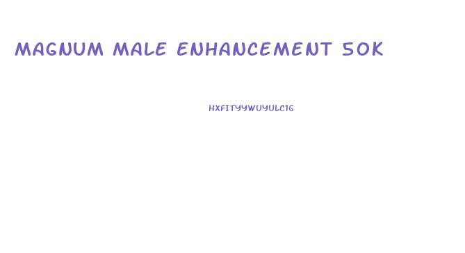 Magnum Male Enhancement 50k