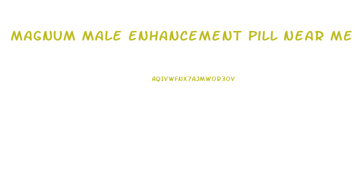 Magnum Male Enhancement Pill Near Me