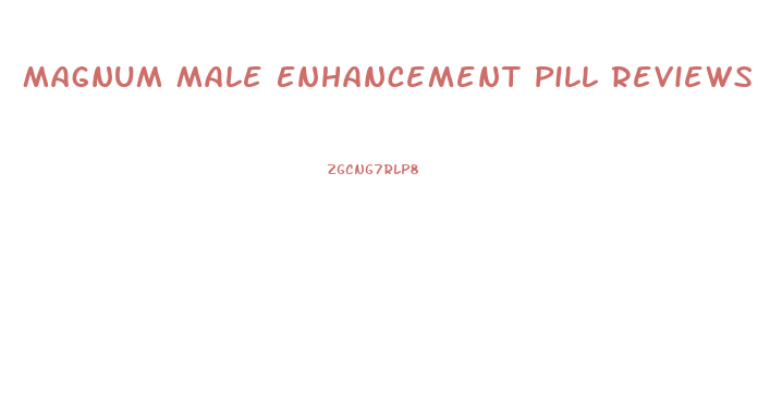 Magnum Male Enhancement Pill Reviews