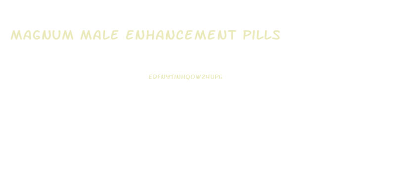 Magnum Male Enhancement Pills