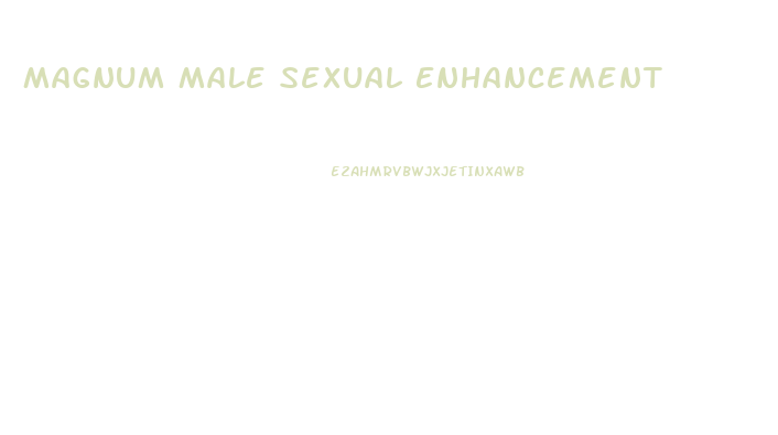 Magnum Male Sexual Enhancement