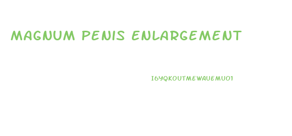 Magnum Penis Enlargement
