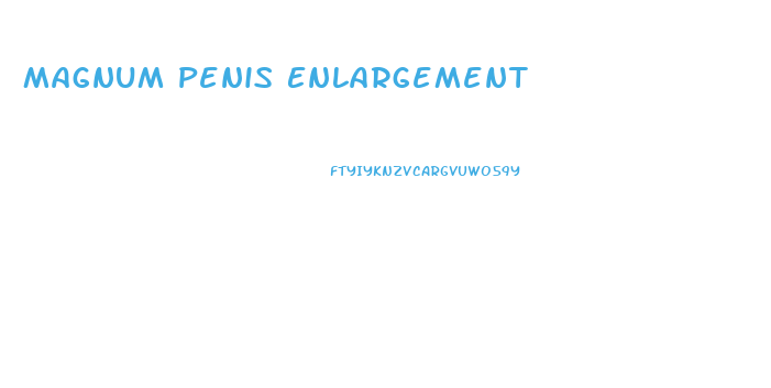 Magnum Penis Enlargement