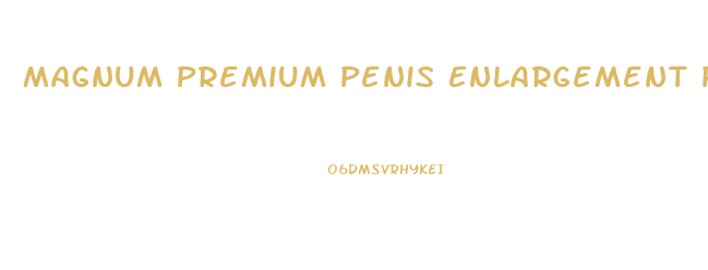 Magnum Premium Penis Enlargement Products