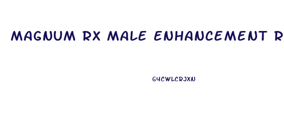 Magnum Rx Male Enhancement Reviews