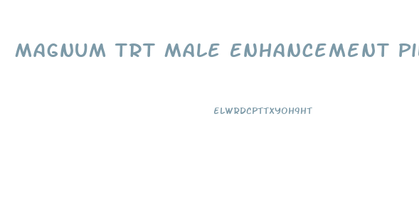 Magnum Trt Male Enhancement Pills