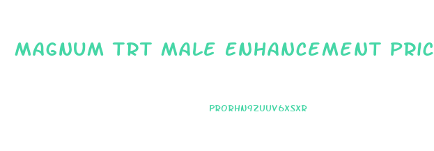 Magnum Trt Male Enhancement Price