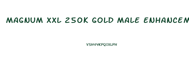 Magnum Xxl 250k Gold Male Enhancement Reviews