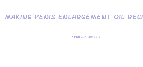 Making Penis Enlargement Oil Recipe