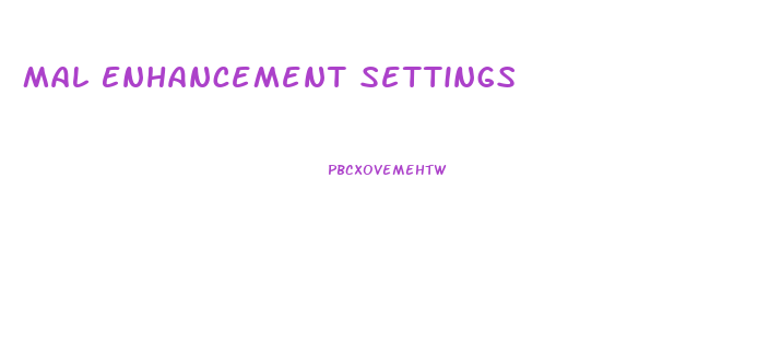 Mal Enhancement Settings