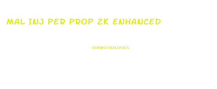 Mal Inj Per Prop 2k Enhanced