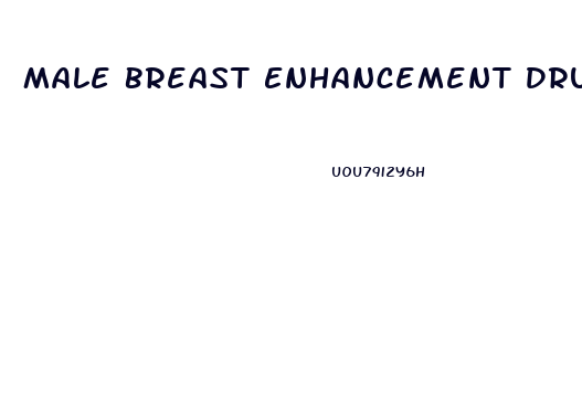 Male Breast Enhancement Drugs