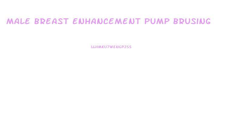 Male Breast Enhancement Pump Brusing