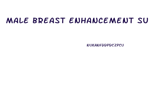 Male Breast Enhancement Surgery Near Me